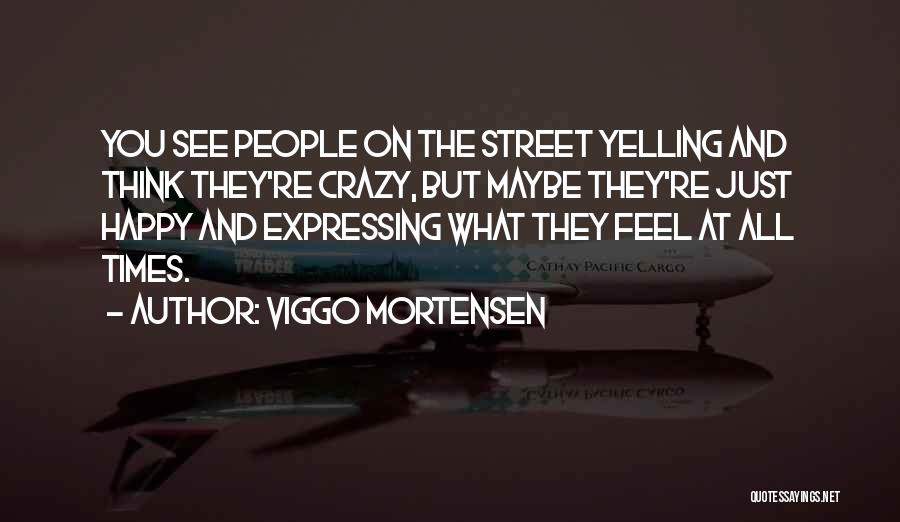 Expressing How You Feel Quotes By Viggo Mortensen