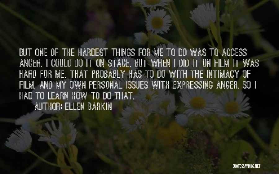 Expressing Your Anger Quotes By Ellen Barkin