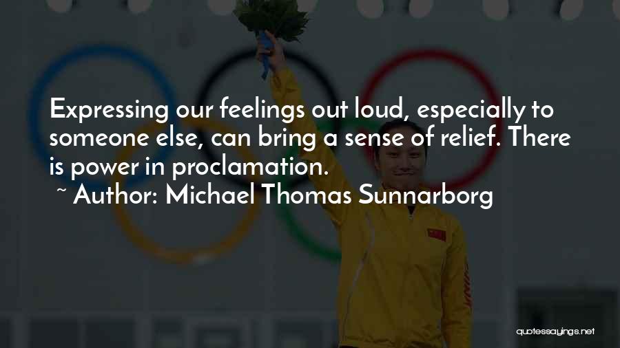 Expressing Your Feelings Quotes By Michael Thomas Sunnarborg