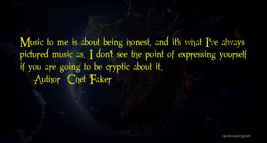 Expressing Yourself Quotes By Chet Faker