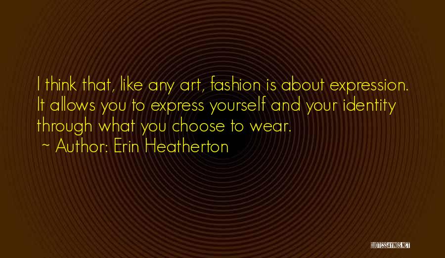 Expression Through Fashion Quotes By Erin Heatherton