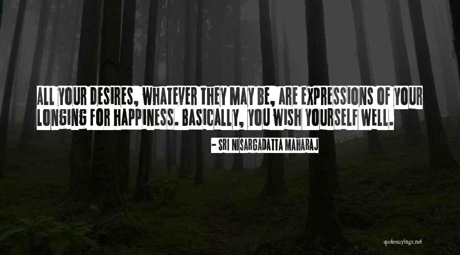 Expressions Of You Quotes By Sri Nisargadatta Maharaj Expressions Of You Quotes By Sri Nisargadatta Maharaj