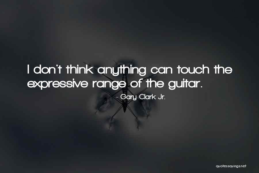 Expressive Quotes By Gary Clark Jr. Expressive Quotes By Gary Clark Jr.
