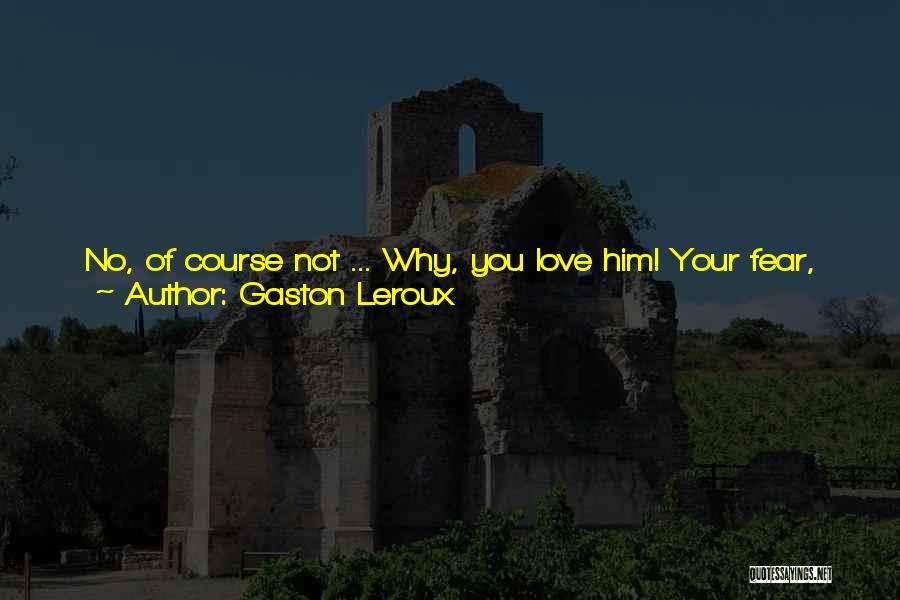 Exquisite Picture Quotes By Gaston Leroux