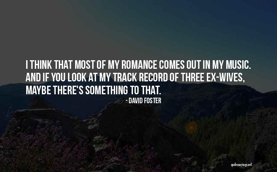 Ex's Quotes By David Foster