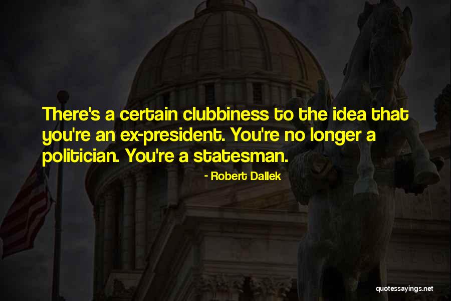 Ex's Quotes By Robert Dallek