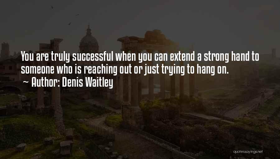 Extend A Hand Quotes By Denis Waitley