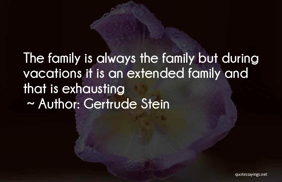 Extended Family Quotes By Gertrude Stein