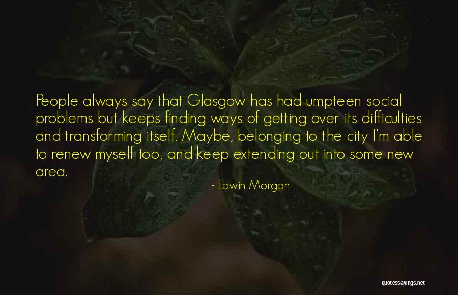 Extending Yourself Quotes By Edwin Morgan