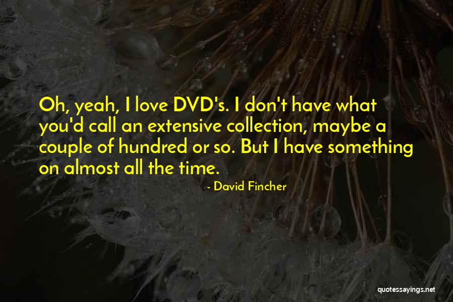 Extensive Quotes By David Fincher Extensive Quotes By David Fincher