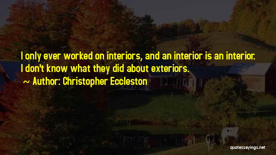 Exteriors Quotes By Christopher Eccleston