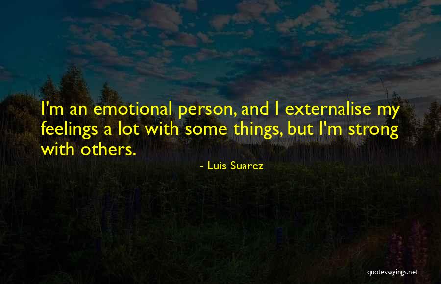 Externalise Quotes By Luis Suarez Externalise Quotes By Luis Suarez