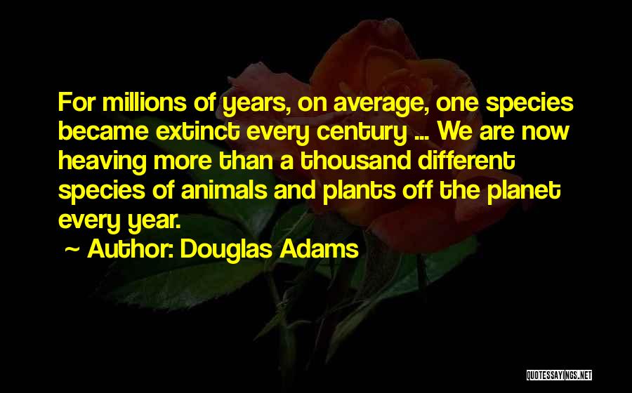 Extinct Plants Quotes By Douglas Adams
