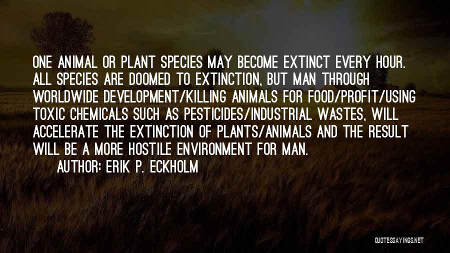 Extinct Plants Quotes By Erik P. Eckholm