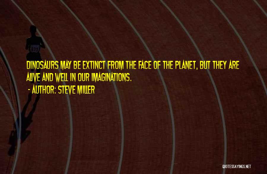 Extinct Quotes By Steve Miller