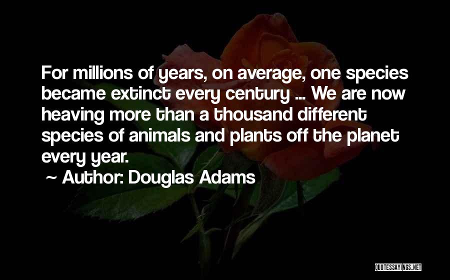 Extinct Species Quotes By Douglas Adams