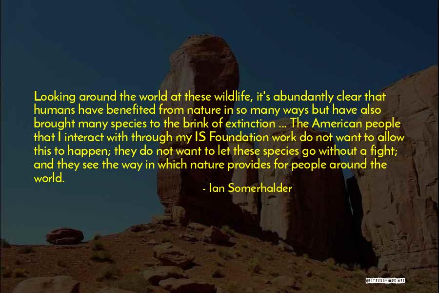 Extinction Of Species Quotes By Ian Somerhalder Extinction Of Species Quotes By Ian Somerhalder