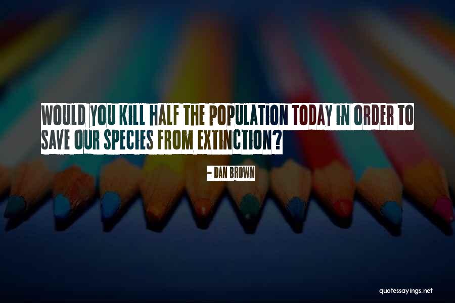 Extinction Quotes By Dan Brown