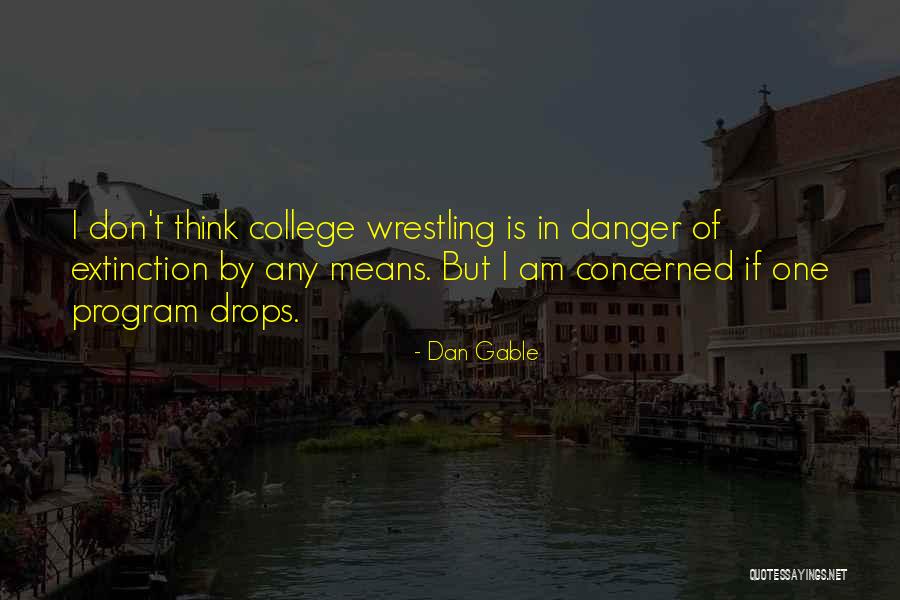Extinction Quotes By Dan Gable Extinction Quotes By Dan Gable