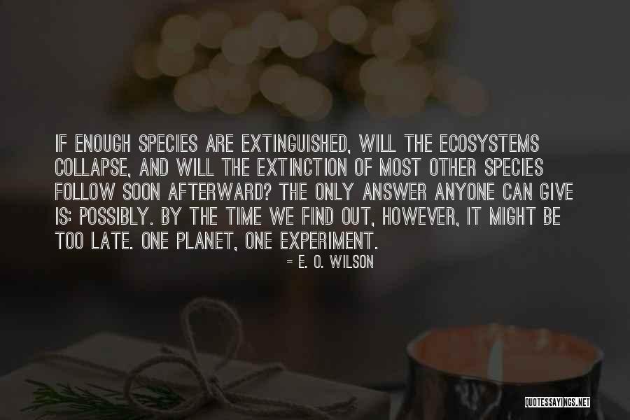 Extinction Quotes By E. O. Wilson Extinction Quotes By E. O. Wilson