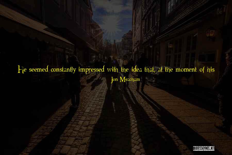 Extinction Quotes By Jon Meacham Extinction Quotes By Jon Meacham