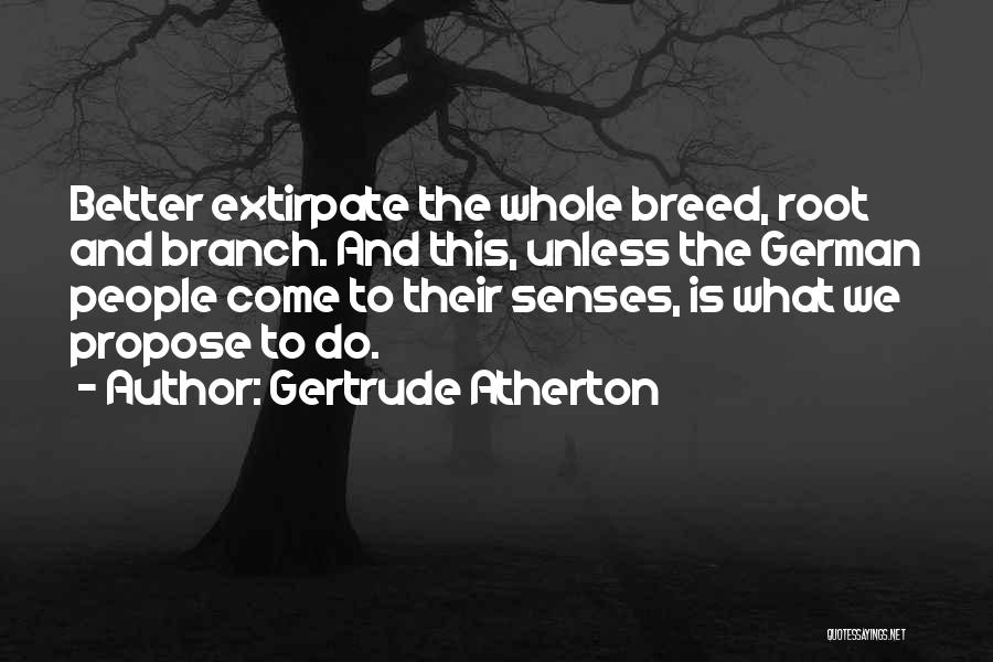 Extirpate Quotes By Gertrude Atherton
