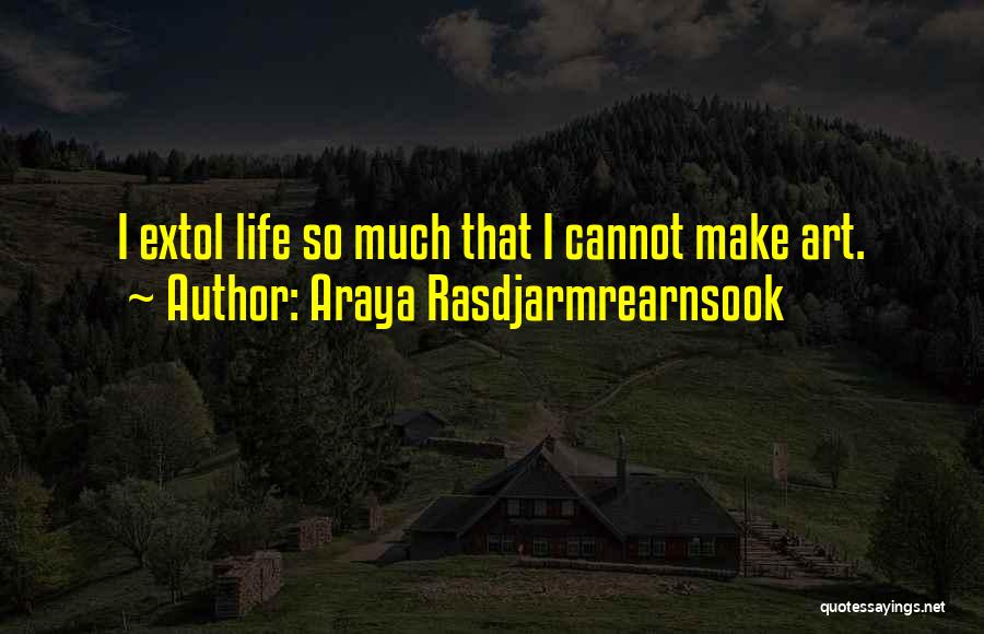 Extol Quotes By Araya Rasdjarmrearnsook