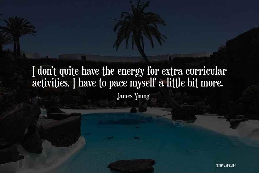 Extra Curricular Activities Quotes By James Young Extra Curricular Activities Quotes By James Young