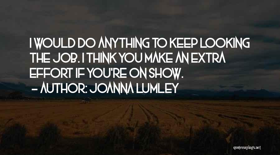 Extra Effort Quotes By Joanna Lumley