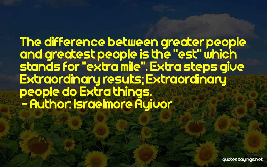 Extra Mile Quotes By Israelmore Ayivor