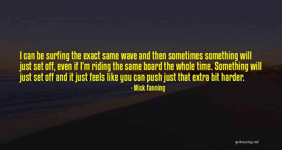 Extra Push Quotes By Mick Fanning Extra Push Quotes By Mick Fanning