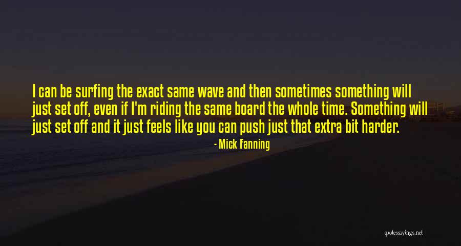 Extra Push Quotes By Mick Fanning