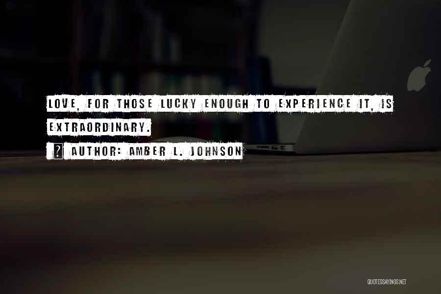 Extraordinary Experience Quotes By Amber L. Johnson