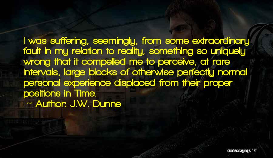 Extraordinary Experience Quotes By J.W. Dunne