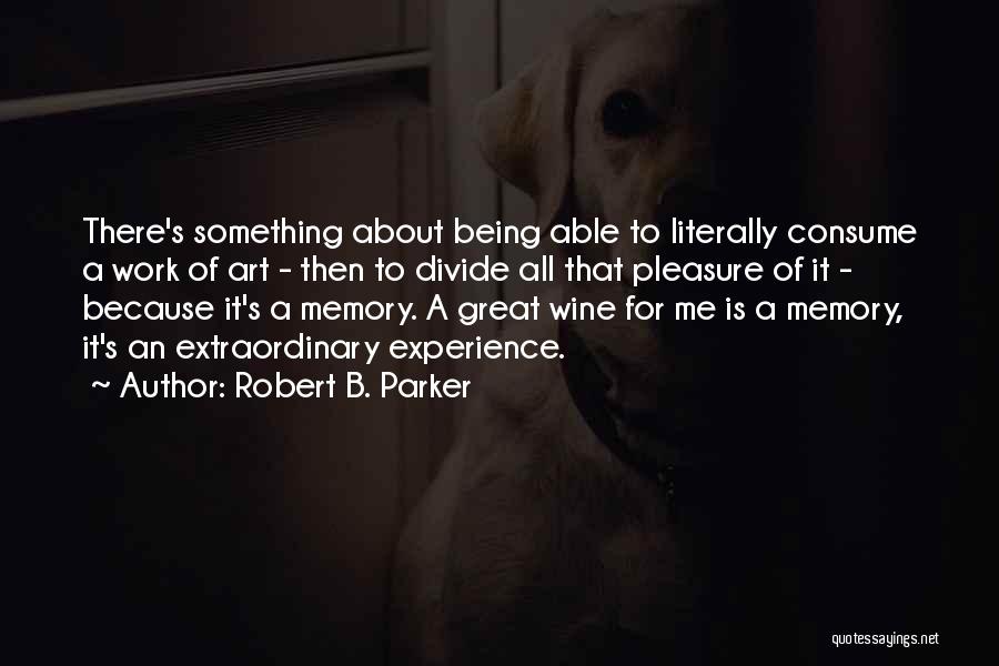 Extraordinary Experience Quotes By Robert B. Parker