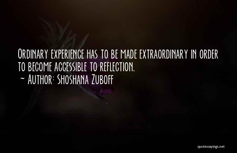 Extraordinary Experience Quotes By Shoshana Zuboff