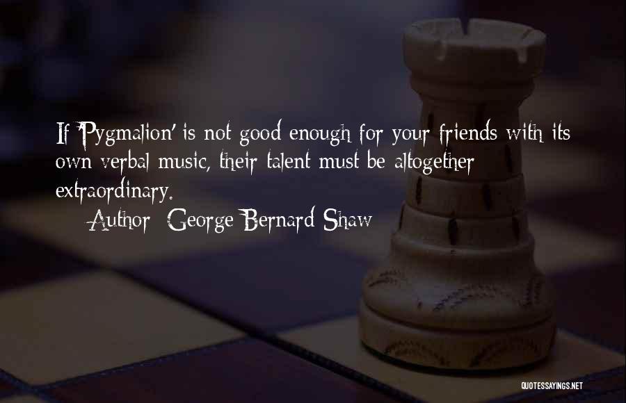 Extraordinary Friends Quotes By George Bernard Shaw