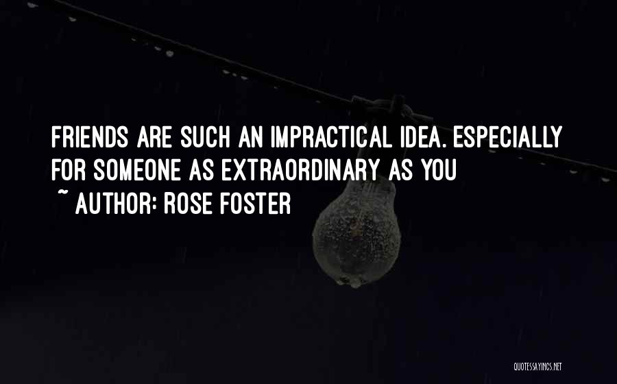 Extraordinary Friends Quotes By Rose Foster