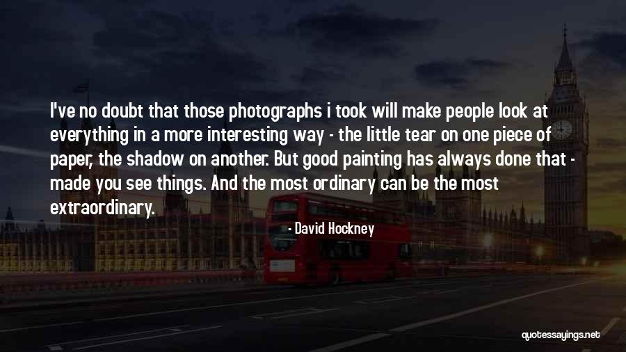 Extraordinary In The Ordinary Quotes By David Hockney Extraordinary In The Ordinary Quotes By David Hockney