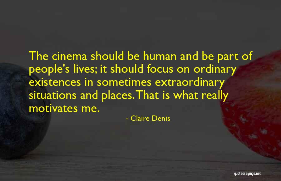 Extraordinary Lives Quotes By Claire Denis Extraordinary Lives Quotes By Claire Denis