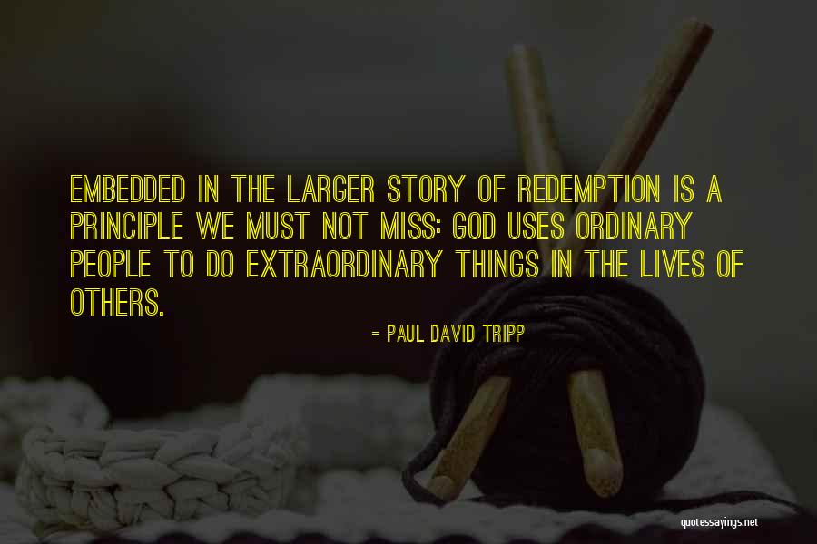 Extraordinary Lives Quotes By Paul David Tripp Extraordinary Lives Quotes By Paul David Tripp