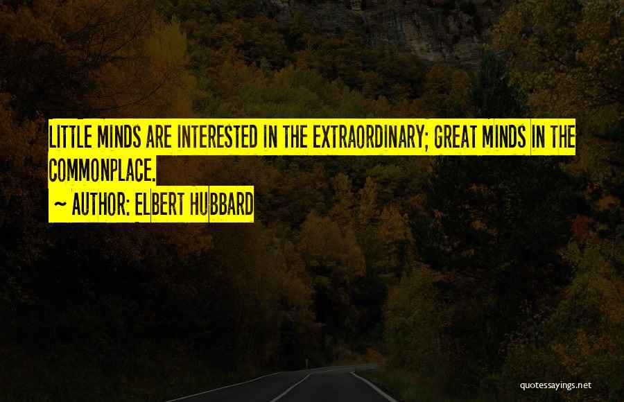 Extraordinary Minds Quotes By Elbert Hubbard