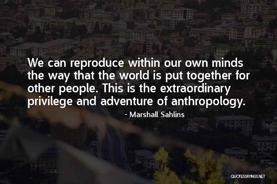 Extraordinary Minds Quotes By Marshall Sahlins