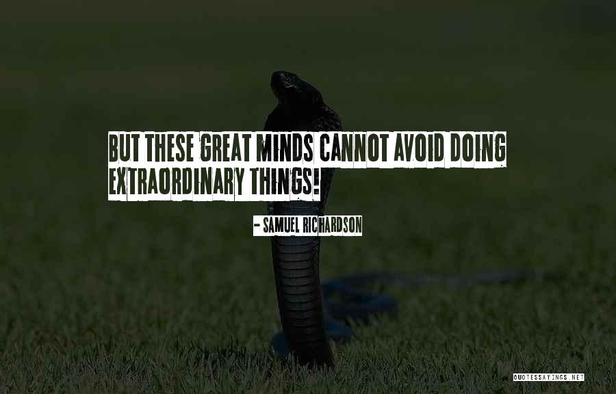 Extraordinary Minds Quotes By Samuel Richardson Extraordinary Minds Quotes By Samuel Richardson