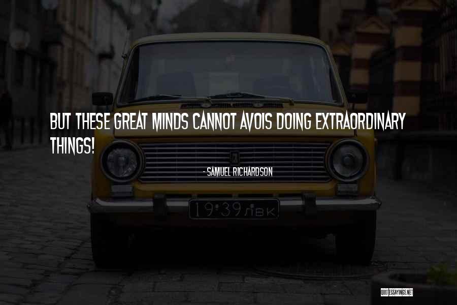 Extraordinary Minds Quotes By Samuel Richardson Extraordinary Minds Quotes By Samuel Richardson