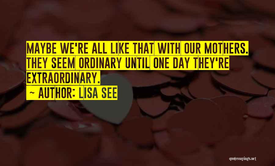 Extraordinary Mothers Quotes By Lisa See