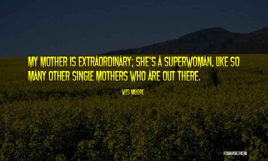 Extraordinary Mothers Quotes By Wes Moore