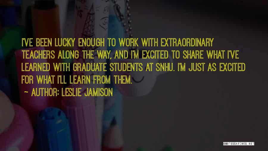 Extraordinary Teachers Quotes By Leslie Jamison