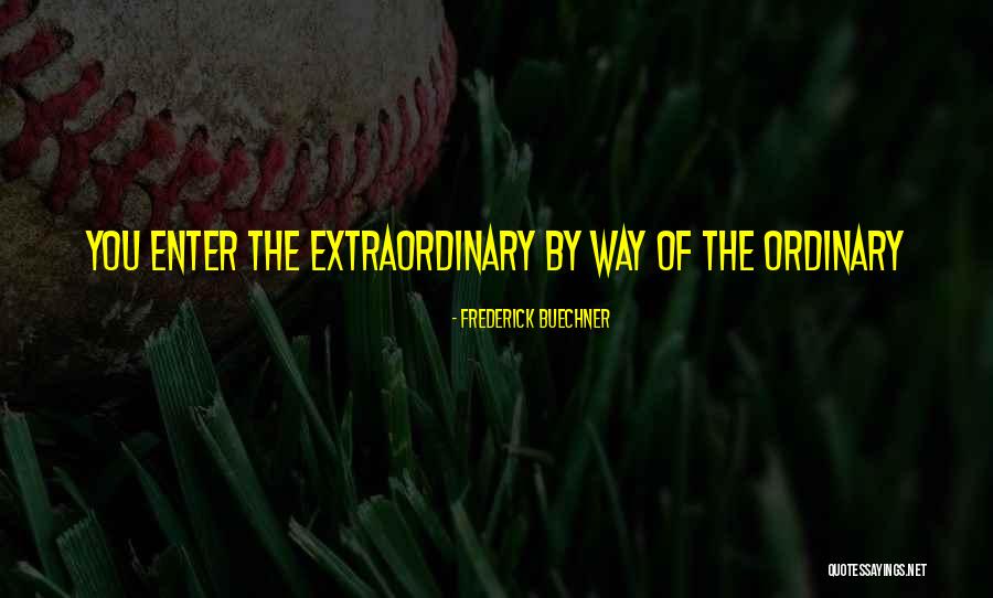 Extraordinary You Quotes By Frederick Buechner Extraordinary You Quotes By Frederick Buechner