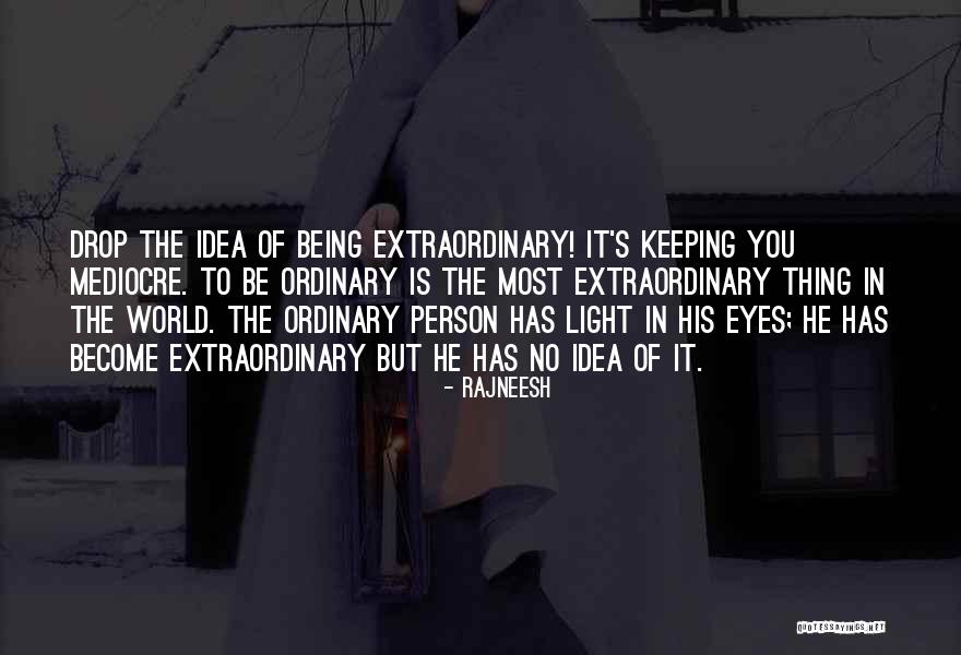 Extraordinary You Quotes By Rajneesh Extraordinary You Quotes By Rajneesh